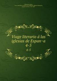 Viage literario a las iglesias de Espana. 4-5