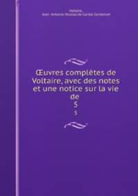 uvres compltes de Voltaire, avec des notes et une notice sur la vie de .. 5
