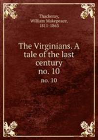 The Virginians. A tale of the last century. no. 10