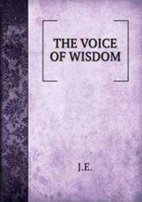 THE VOICE OF WISDOM