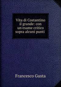 Vita di Costantino il grande: con un