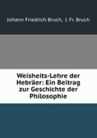 Weisheits-Lehre der Hebraer: Ein Beitrag zur Geschichte der Philosophie