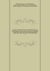 Voyage de de?couvertes aux terres Australes, fait par ordre du gouvernement, sur les corvettes les Ge?ographe, le Naturaliste, et la goe?lette le Casuarina, pendant les anne?es 1800, 1801, 1802, 1803 et 1804. Historique