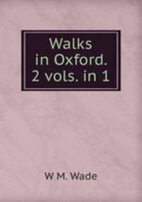 Walks in Oxford. 2 vols. in 1.