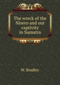 The wreck of the Nisero and our captivity in Sumatra