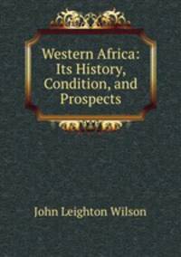 Western Africa: Its History, Condition, and Prospects