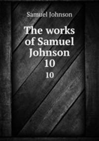The works of Samuel Johnson. 10