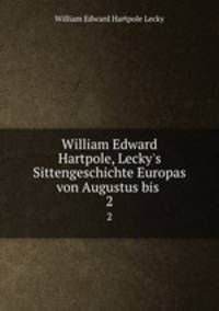 William Edward Hartpole, Lecky`s Sittengeschichte Europas von Augustus bis .. 2
