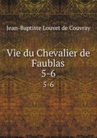Vie du Chevalier de Faublas. 5-6