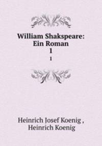 William Shakspeare: Ein Roman. 1