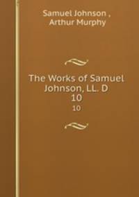 The Works of Samuel Johnson, LL. D.. 10
