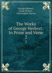The Works of George Herbert: In Prose and Verse. 2