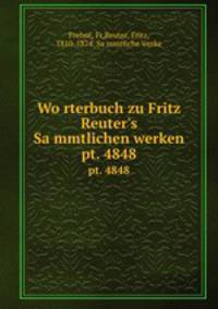 Worterbuch zu Fritz Reuter`s Sammtlichen werken. pt. 4848