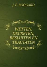 WETTEN, DECRETEN,BESLUITEN EN TRACTATEN