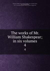 The works of Mr. William Shakespear; in six volumes. 4