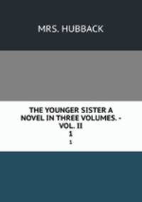 THE YOUNGER SISTER A NOVEL IN THREE VOLUMES. - VOL. II. 1