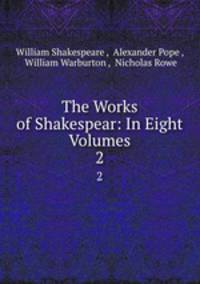 The Works of Shakespear: In Eight Volumes. 2