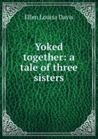 Yoked together: a tale of three sisters