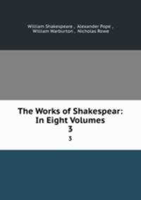 The Works of Shakespear: In Eight Volumes. 3
