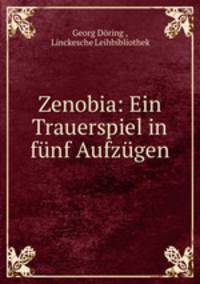 Zenobia: Ein Trauerspiel in funf Aufzugen.