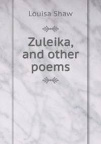 Zuleika, and other poems