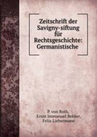 Zeitschrift der Savigny-siftung fur Rechtsgeschichte: Germanistische .
