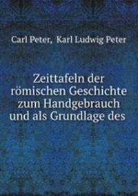Zeittafeln der romischen Geschichte zum Handgebrauch und als Grundlage des .