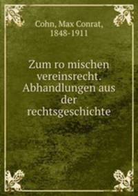 Zum ro?mischen vereinsrecht. Abhandlungen aus der rechtsgeschichte