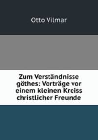 Zum Verstandnisse gothes: Vortrage vor einem kleinen Kreiss christlicher Freunde