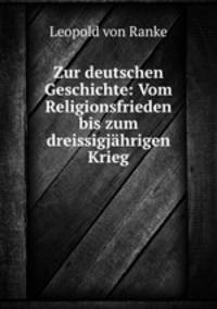 Zur deutschen Geschichte: Vom Religionsfrieden bis zum dreissigjahrigen Krieg