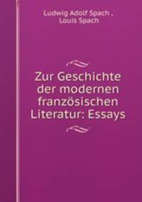 Zur Geschichte der modernen franzosischen Literatur: Essays