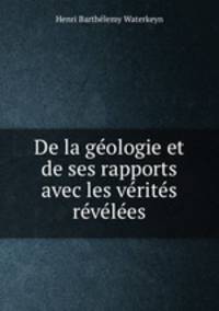 De la geologie et de ses rapports avec les verites revelees