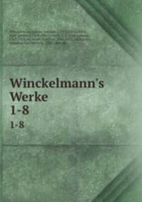Winckelmann`s Werke. 1-8