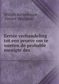 Eerste verhandeling tot een proeve om te weeten de probable menigte des .