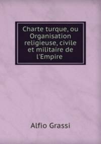 Charte turque, ou Organisation religieuse, civile et militaire de l