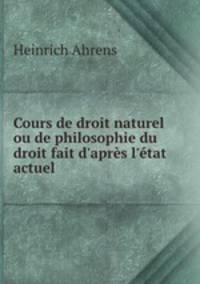 Cours de droit naturel ou de philosophie du droit fait d
