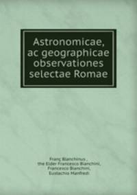 Astronomicae, ac geographicae observationes selectae Romae