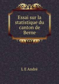 Essai sur la statistique du canton de Berne