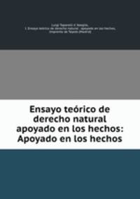 Ensayo teorico de derecho natural apoyado en los hechos: Apoyado en los hechos