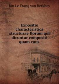 Expositio characteristica structurae florum qui dicuntur compositi quam cum .