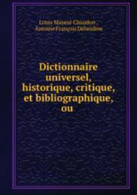 Dictionnaire universel, historique, critique, et bibliographique, ou .