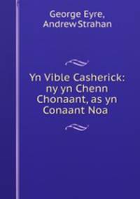 Yn Vible Casherick: ny yn Chenn Chonaant, as yn Conaant Noa .