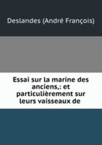 Essai sur la marine des anciens,: et particulierement sur leurs vaisseaux de .
