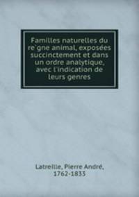 Familles naturelles du re?gne animal, expose?es succinctement et dans un ordre analytique, avec l
