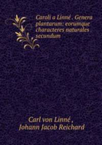 Caroli a Linne . Genera plantarum: eorumque characteres naturales secundum .