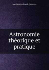 Astronomie theorique et pratique