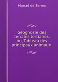 Geognosie des terrains tertiaires, ou, Tableau des principaux animaux .