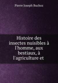 Histoire des insectes nuisibles a l