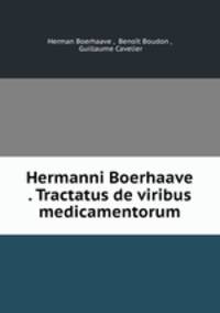 Hermanni Boerhaave . Tractatus de viribus medicamentorum