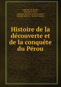 Histoire de la decouverte et de la conquete du Perou